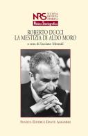 Roberto Ducci. La mestizia di Aldo Moro edito da Dante Alighieri
