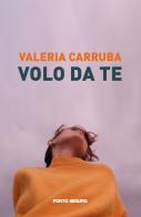Volo da te di Valeria Carruba edito da Porto Seguro