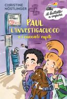 Paul l'investigacuoco e i cuccioli rapiti di Christine Nöstlinger edito da Piemme