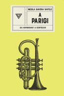 A Parigi. Da Hemingway a Cortazar di Nicola Ravera Rafele edito da Perrone