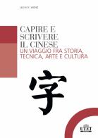 Capire e scrivere il cinese. Un viaggio fra storia, tecnica, arte e cultura di Lilo M. Y. Wong edito da UTET Università