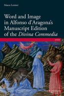 Word and Image in Alfonso d'Aragona's Manuscript Edition of the «Divina Commedia» di Marco Lettieri edito da Società Editrice Fiorentina