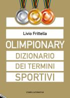 Olimpionary. Dizionario dei termini sportivi di Livio Frittella edito da Stampa Alternativa