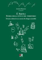 L'Aquila. Storia della città e del territorio. Divenire resilienti in un contesto di sviluppo sostenibile edito da Anicia (Roma)