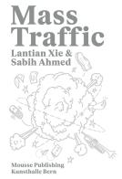 Lantian Xie & Sabih Ahmed: Mass Traffic. Ediz. illustrata edito da Mousse Magazine & Publishing
