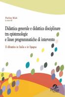 Didattica generale e didattica disciplinare tra epistemologie e linee programmatiche di intervento. Il dibattito in Italia e in Spagna edito da Pensa Multimedia