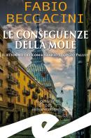 Le conseguenze della Mole. Il ritorno del commissario Giorgio Paludi di Fabio Beccacini edito da Frilli