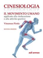 Cinesiologia. Il movimento umano applicato alla rieducazione e alle attività sportive di Vincenzo Pirola edito da Edi. Ermes