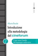Introduzione alla metodologia del cineforum vol.2 di Alberto Bourlot edito da Effatà