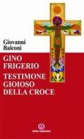 Gino Frigerio. Testimone gioioso della croce di Giovanni Balconi edito da Centro Ambrosiano