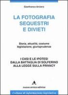 La fotografia. Sequestri e divieti di Gianfranco Arciero edito da Nuova Arnica