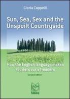 Sun, sea, sex and the unspoilt countryside. How the english language makes tourist out of readers di Gloria Cappelli edito da Pari Publishing