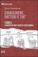 Chiacchiere, datteri e thé. Tunisi, viaggio in una società che cambia di Ilaria Guidantoni edito da Albeggi