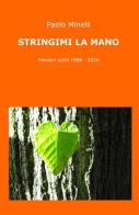 Stringimi la mano. Pensieri scelti (1996-2016) di Paolo Minelli edito da ilmiolibro self publishing