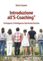 Introduzione al S-Coaching®. Sviluppare l'intelligenza spirituale/sociale di Ilaria Cusano edito da Youcanprint