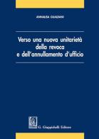 Verso una nuova unitarietà della revoca e dell'annullamento d'ufficio di Annalisa Gualdani edito da Giappichelli