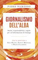 Giornalismo dell'alba. Storie, responsabilità e regole per un'informazione di dialogo di Piero Damosso edito da San Paolo Edizioni