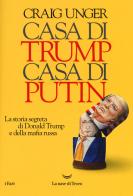 Casa di Trump, casa di Putin. La storia segreta di Donald Trump e della mafia russa di Craig Unger edito da La nave di Teseo
