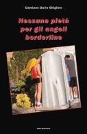 Nessuna pietà per gli angeli borderline di Damiano D. Ghiglino edito da Lo Studiolo