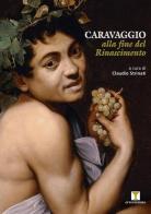 Caravaggio alla fine del Rinascimento di Claudio Strinati edito da Erreciemme Edizioni