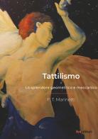 Tattilismo. Lo splendore geometrico e meccanico di Filippo Tommaso Marinetti edito da FVE