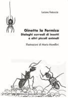Ginetto la formica. Dialoghi surreali di insetti e altri piccoli animali di Luciano Festuccia edito da Duca Della Corgna