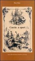 Caccia, pesca e... (numerosi) altri sport di Piero Piani edito da Libreria Piani