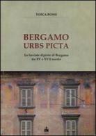 Bergamo urbs picta. Le facciate dipinte di Bergamo tra XV e XVII secolo. Con cartina di Tosca Rossi edito da Ikonos