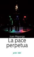La pace perpetua di Juan Mayorga edito da Luca Sossella Editore