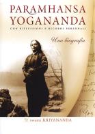 Paramhansa Yogananda. Una biografia. Con riflessioni e ricordi personali di Kriyananda Swami edito da Ananda Edizioni