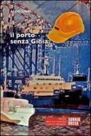 Il porto senza gioia. Diario di un sindacalista in terra di 'ndrangheta di Aldo Libri edito da Sabbiarossa