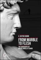 From marble to flesh. The biography of Michelangelo's David di Victor A. Coonin edito da The Florentine Press