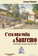 C'era una volta a Sanremo. Storia della seconda metà del 1800 di Giuseppe Silingardi edito da Casabianca