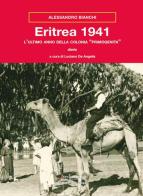 Eritrea 1941. L'ultimo anno della colonia «primogenita» di Alessandro Bianchi edito da Insedicesimo