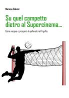 Su quel campetto dietro al Supercinema... Come nacque e prosperò la pallavolo nel Tigullio di Moreno Salvini edito da Youcanprint