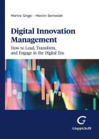 Digital innovation management. How to lead, transform, and engage in the digital era di Marcin Bartosiak, Marica Grego edito da Giappichelli