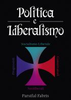 Politica e liberalismo di Parsifal Fabris edito da Passione Scrittore selfpublishing