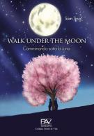 Walk under the moon di Kim Ling edito da Pav Edizioni