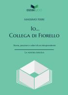 Io... Collega di Fiorello. Storia, passioni e valori di un intraprendente di Massimo Ferri edito da Edizioni &100