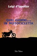 Quei giorni... in motocicletta di Luigi D'Ippolito edito da Falco M.