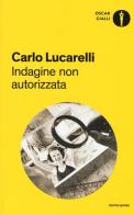 Indagine non autorizzata di Carlo Lucarelli edito da Mondadori