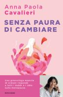 Senza paura di cambiare. I consigli di una ginecologa per vivere la menopausa al meglio di Anna Paola Cavalieri edito da Mondadori