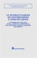 Le intercettazioni di conversazioni e comunicazioni. Atti del Convegno (Milano, 5-7 ottobre 2007) edito da Giuffrè