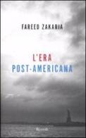 L' era post-americana di Fareed Zakaria edito da Rizzoli