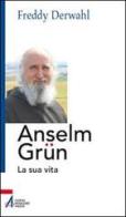 Anselm Grün. La sua vita di Freddy Derwahl edito da EMP