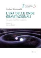 L' era delle onde gravitazionali. Una nuova finestra sull'universo di Andrea Simoncelli edito da Aracne