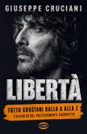 Libertà. Tutto Cruciani dalla A alla Z. L'alfabeto del politicamente scorretto di Giuseppe Cruciani edito da Cairo