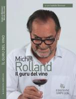 Il guru del vino di Michel Rolland, Isabelle Bunisset edito da Ampelos