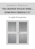 «Da grande voglio fare... Edmondo Bernacca». Le origini di una passione di Alberto Fortelli edito da Youcanprint
