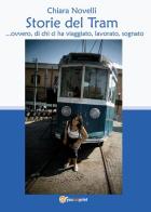 Storie del tram... ovvero di chi ci ha viaggiato, lavorato, sognato di Chiara Novelli edito da Youcanprint